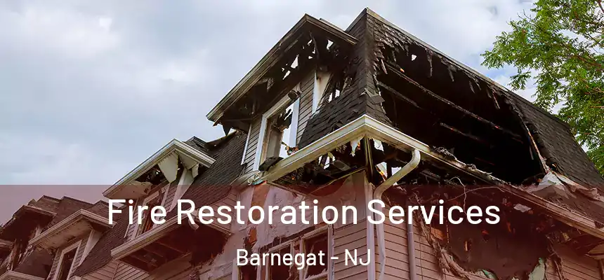 Fire Restoration Services Barnegat - NJ