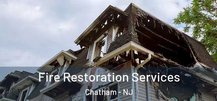 Fire Restoration Services Chatham - NJ