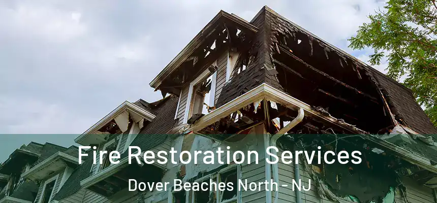 Fire Restoration Services Dover Beaches North - NJ