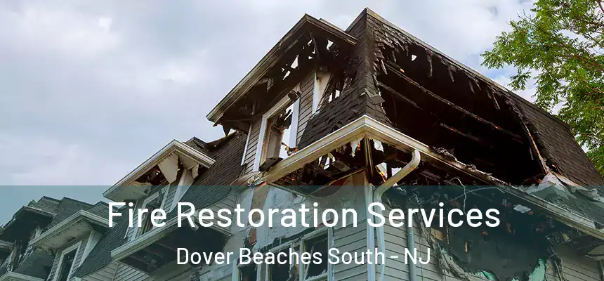 Fire Restoration Services Dover Beaches South - NJ