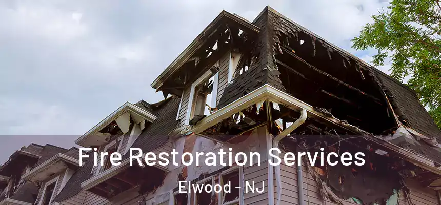 Fire Restoration Services Elwood - NJ