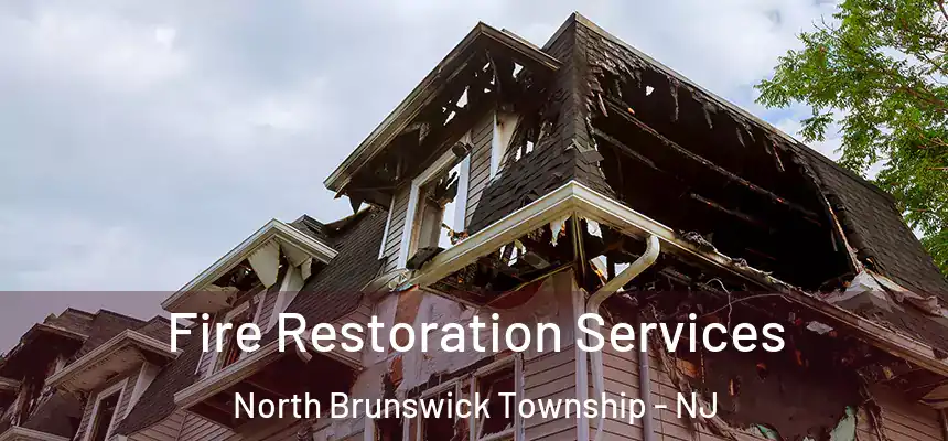 Fire Restoration Services North Brunswick Township - NJ