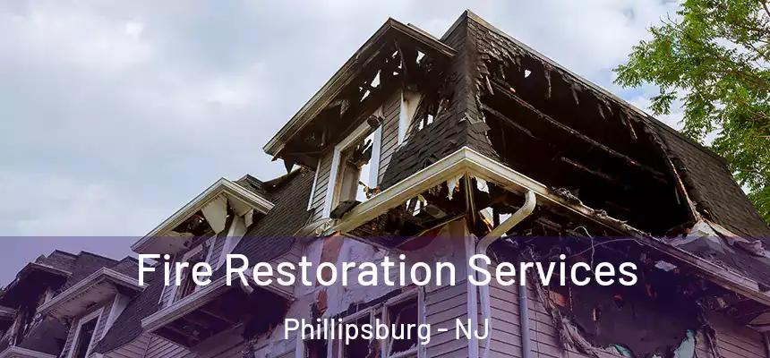  Fire Restoration Services Phillipsburg - NJ