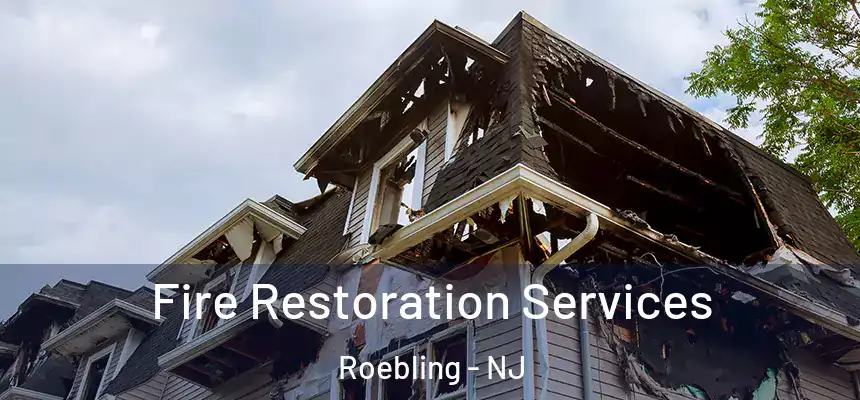 Fire Restoration Services Roebling - NJ