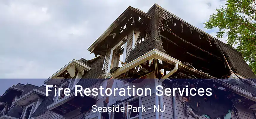 Fire Restoration Services Seaside Park - NJ