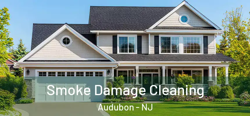 Smoke Damage Cleaning Audubon - NJ
