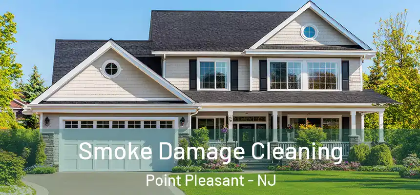  Smoke Damage Cleaning Point Pleasant - NJ